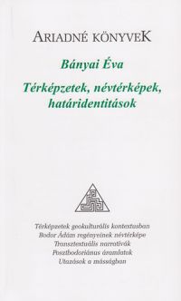 Bányai Éva - Térképzetek, névtérképek, határidentitások