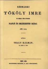 Thaly Kálmán - Késmárki Tököly Imre és némely főbb híveinek naplói és emlékezetes írásai 1686-1705