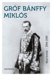 Bánffy Miklós - Kései levelek 1944-1949