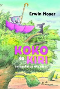 Erwin Moser - Koko és Kiri varázslatos utazásai
