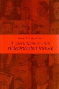 Igor R. Safarevics - A szocializmus mint világtörténelmi jelenség - Két út egy szakadékba