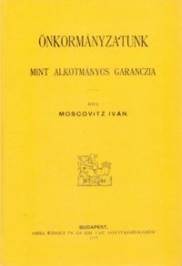 Moscovitz Iván - Önkormányzatunk mint alkotmányos garanczia