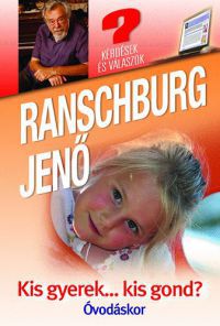 Dr. Ranschburg Jenő - Kis gyerek…kis gond? Óvodáskor