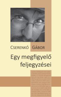 Cserenkó Gábor - Egy megfigyelő feljegyzései