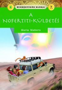Maria Maneru - Mindentudók klubja 7.- A Nofertiti-küldetés