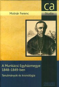 Molnár Ferenc - A Munkácsi Egyházmegye 1848-1849-ben