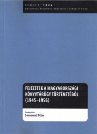  - Fejezetek a magyarországi könyvtárügy történetéből (1945-1956)