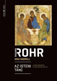 Richard Rohr, Morrell, Mike - Az isteni tánc