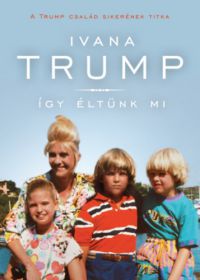 Ivana Trump - Így éltünk mi