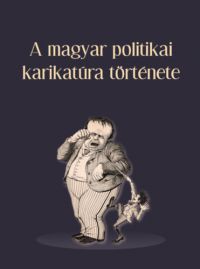  - A magyar politikai karikatúra története