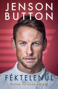 Jenson Button - Féktelenül - Életem határok nélkül