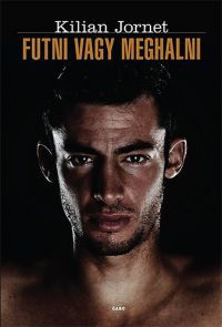 Kilian Jornet - Futni vagy meghalni