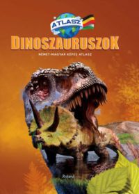  - Dinoszauruszok - Német-magyar képes atlasz