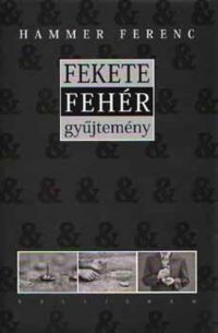 Hammer Ferenc - Fekete & fehér gyűjtemény