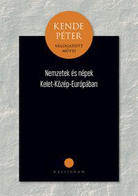 Kende Péter - Nemzetek és népek Közép-Kelet-Európában