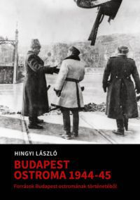 Hingyi László - Budapest Ostroma 1944-45