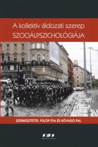 Fülöp Éva (szerk.), Kővágó Pál (szerk.) - A kollektív áldozati szerep szociálpszichológiája