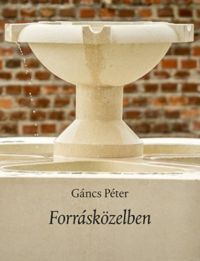 Gáncs Péter - Forrásközelben