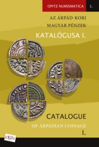Tóth Csaba (Összeállító), Kiss József Géza (Összeállító), Fekete András (Összeállító) - Az Árpád-kori magyar pénzek katalógusa I. / Catalogue of Árpádian Coinage I.