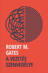 Gates, Robertm. - A vezetés szenvedélye