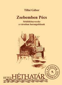 Tillai Gábor - Zsebemben Pécs - Sétálókönyvecske a városban barangolóknak