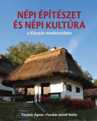 Fucskár Ágnes, Fucskár József Attila - Népi építészet és népi kultúra a Kárpát-medencében