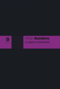 Milan Kundera - A regény művészete