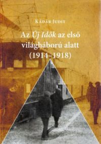 Kádár Judit - Az Új Idők az első világháború alatt (1914-1918)