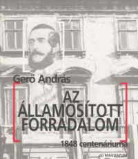 Gerő András - Az államosított forradalom (1848 centenáriuma)