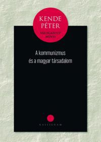 Kende Péter - A kommunizmus és a magyar társadalom