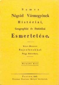 Mocsáry Antal - Nemes Nógrád Vármegyének Históriai, Geographiai és Statistikai Esmertetése III.