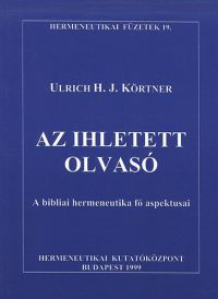 Ulrich Körtner - Az ihletett olvasó - A bibliai hermeneutika fő aspektusai