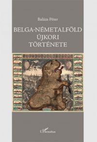 Balázs Péter - Belga-Németalföld újkori története (1384-1830)
