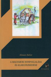 Hóman Bálint - A magyarok honfoglalása és elhelyezkedése