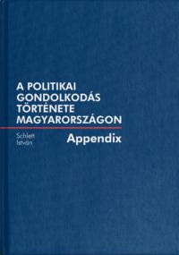 Schlett István - A politikai gondolkodás története Magyarországon - Appendix