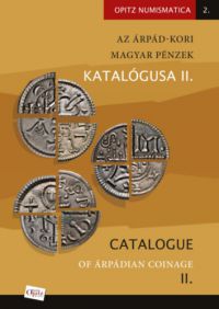 Kiss József Géza (Összeállító), Tóth Csaba (Összeállító) - Az Árpád-kori magyar pénzek katalógusa II./Catalogue of Árpádian Coinage II.