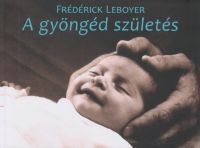 Frédérick Leboyer - A gyöngéd születés