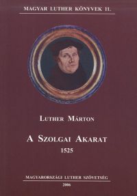 Luther Márton - A szolgai akarat 1525