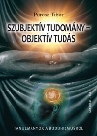 Porosz Tibor - Szubjektív tudomány - objektív tudás