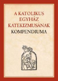  - A Katolikus Egyház Katekizmusának Kompendiuma