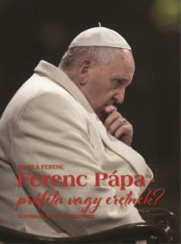 Tomka Ferenc - Ferenc pápa - próféta vagy eretnek?