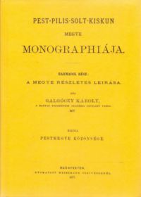 Galgóczy Károly - Pest, Pilis és Solt törvényesen egyesült megye monographiája III.