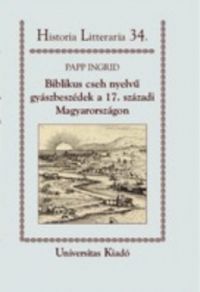 Papp Ingrid - Biblikus cseh nyelvű gyászbeszédek a 17. századi Magyarországon