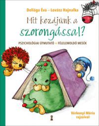 Deliága Éva, Lovász Hajnalka - Mit kezdjünk a szorongással?