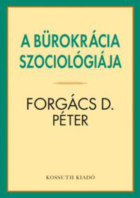 Forgács D. Péter - A bürokrácia szociológiája