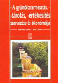 Z. Kiss László - A gyümölcstermesztés, -tárolás, -értékesítés szervezése és ökonómiája