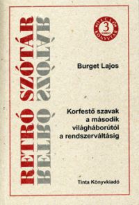 Burget Lajos - Retró szótár - Korfestő szavak a II. világháborútól a rendszerváltásig