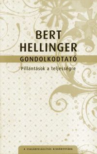 Bert Hellinger - Gondolkodtató - Pillantások a teljességre