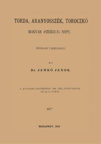Jankó János - Torda, Aranyosszék, Toroczkó magyar (székely) népe - Néprajzi tanulmány