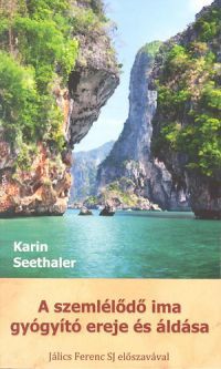 Karin Seethaler - A szemlélődő ima gyógyító ereje és áldása